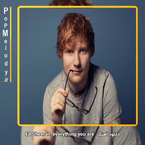 دانلود آهنگ Ed Sheeran everything you are